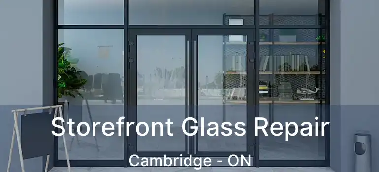  Storefront Glass Repair Cambridge - ON