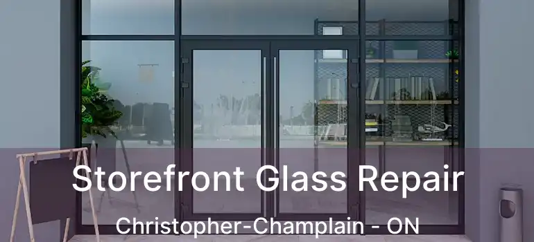  Storefront Glass Repair Christopher-Champlain - ON