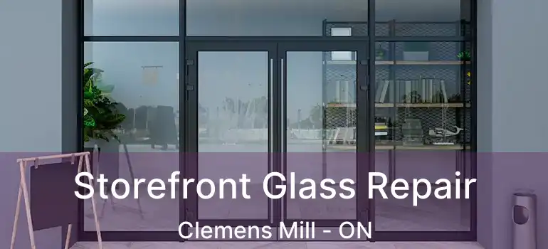  Storefront Glass Repair Clemens Mill - ON