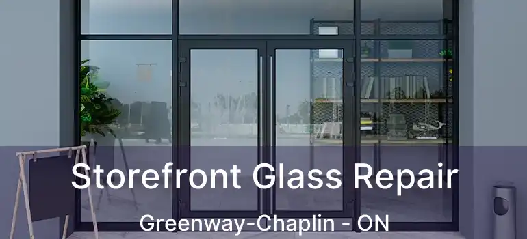  Storefront Glass Repair Greenway-Chaplin - ON