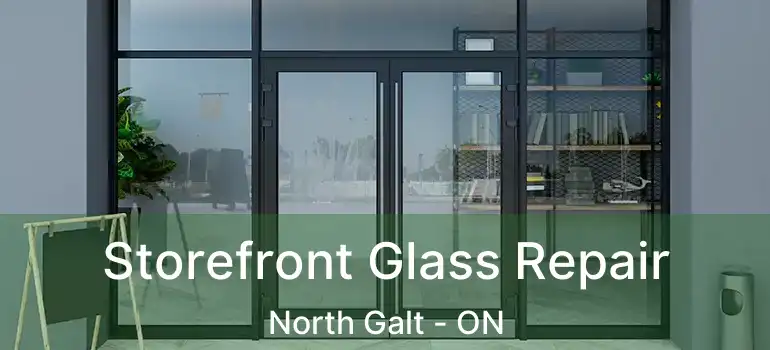  Storefront Glass Repair North Galt - ON