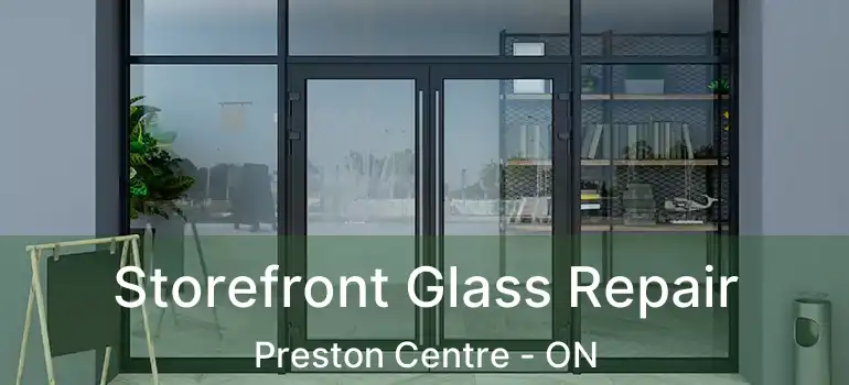  Storefront Glass Repair Preston Centre - ON