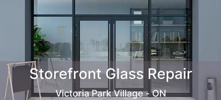  Storefront Glass Repair Victoria Park Village - ON