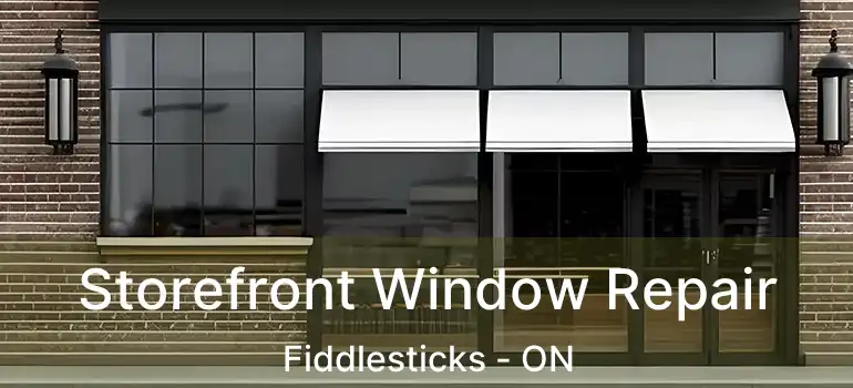  Storefront Window Repair Fiddlesticks - ON