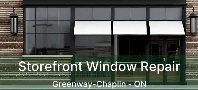  Storefront Window Repair Greenway-Chaplin - ON