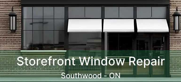  Storefront Window Repair Southwood - ON