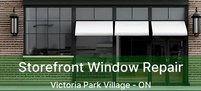  Storefront Window Repair Victoria Park Village - ON