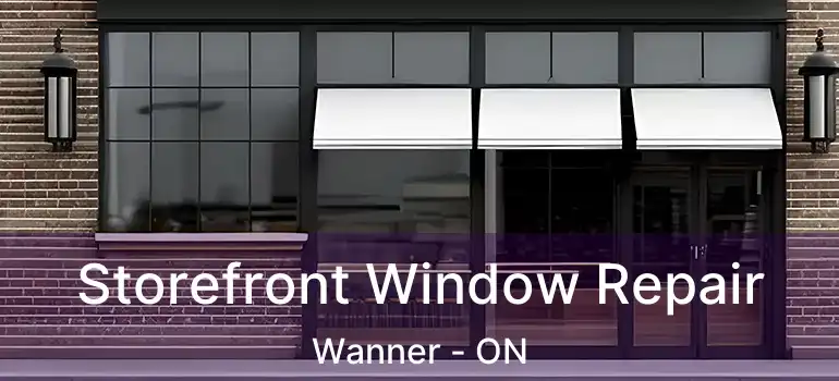  Storefront Window Repair Wanner - ON