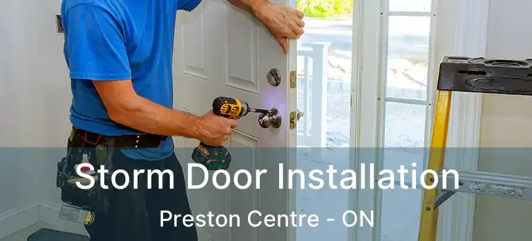  Storm Door Installation Preston Centre - ON