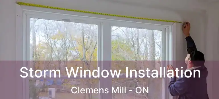  Storm Window Installation Clemens Mill - ON