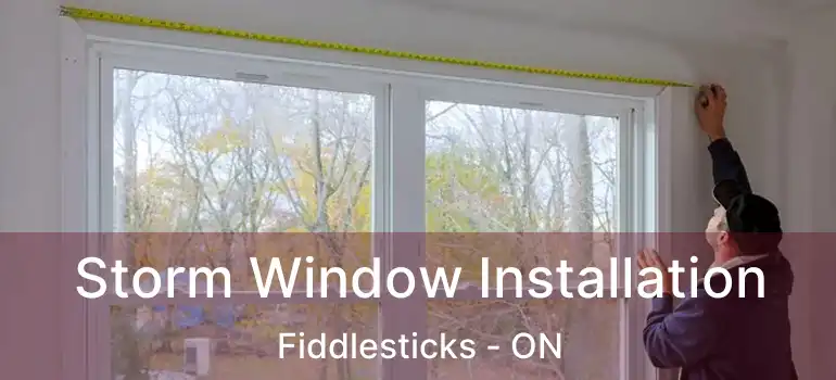  Storm Window Installation Fiddlesticks - ON