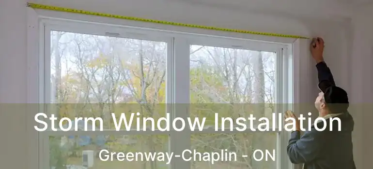  Storm Window Installation Greenway-Chaplin - ON