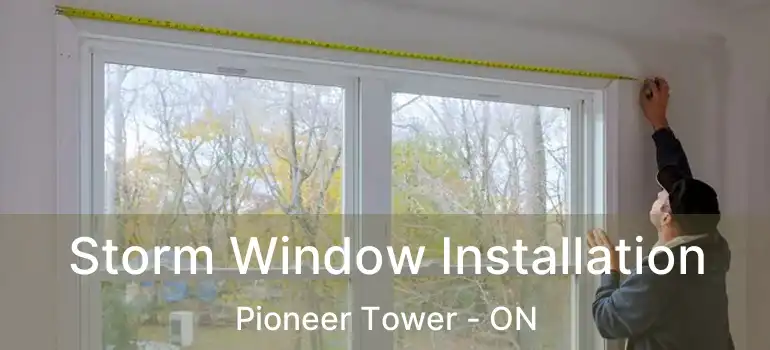  Storm Window Installation Pioneer Tower - ON