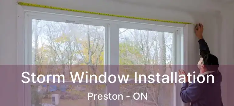  Storm Window Installation Preston - ON