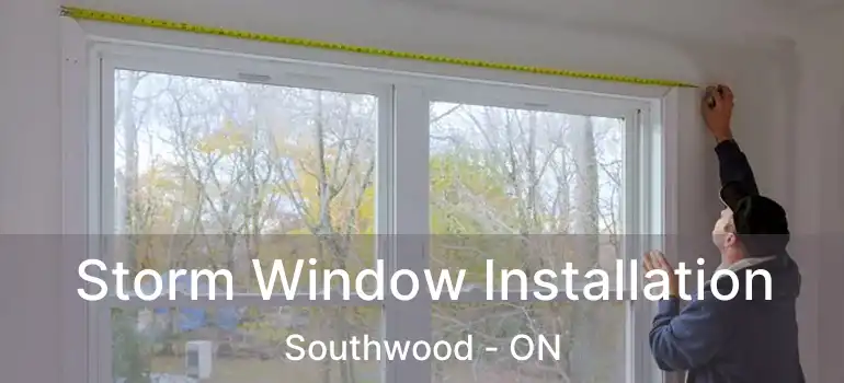  Storm Window Installation Southwood - ON