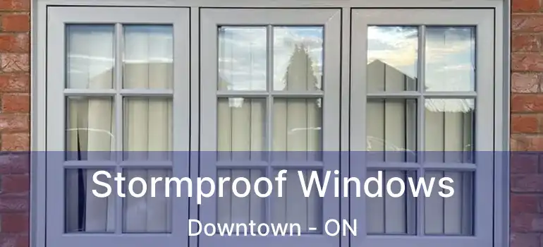  Stormproof Windows Downtown - ON