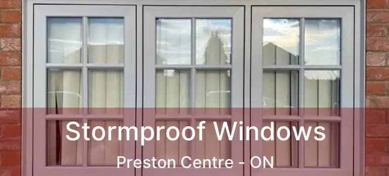  Stormproof Windows Preston Centre - ON