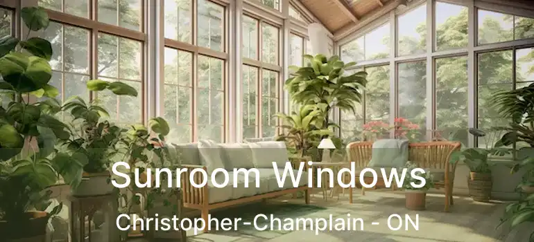  Sunroom Windows Christopher-Champlain - ON