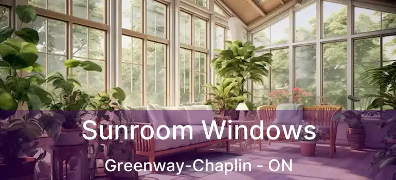  Sunroom Windows Greenway-Chaplin - ON