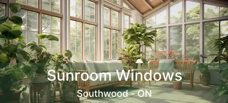  Sunroom Windows Southwood - ON