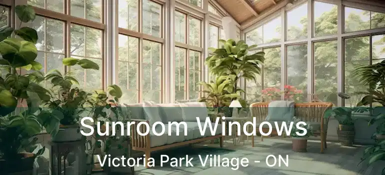  Sunroom Windows Victoria Park Village - ON