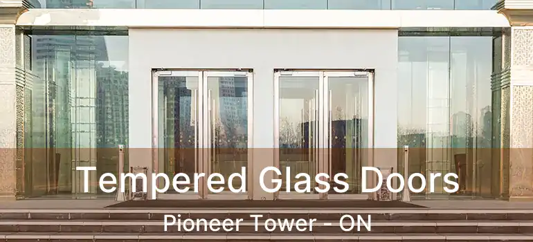  Tempered Glass Doors Pioneer Tower - ON