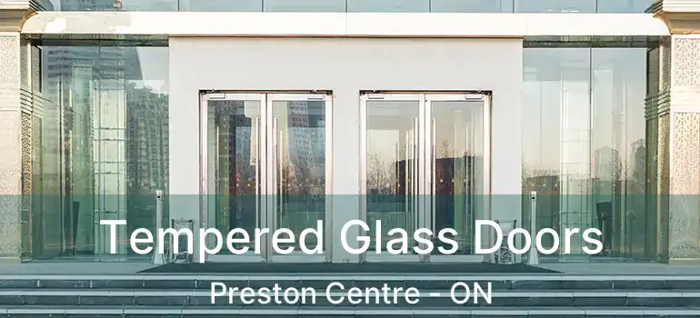  Tempered Glass Doors Preston Centre - ON