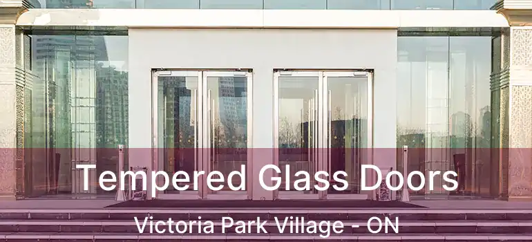  Tempered Glass Doors Victoria Park Village - ON