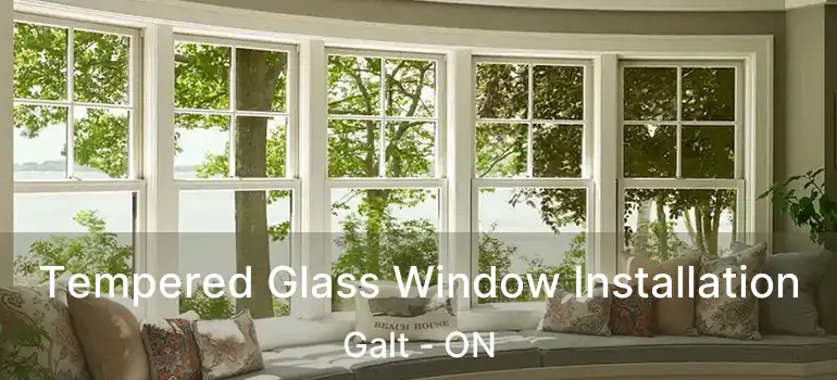  Tempered Glass Window Installation Galt - ON