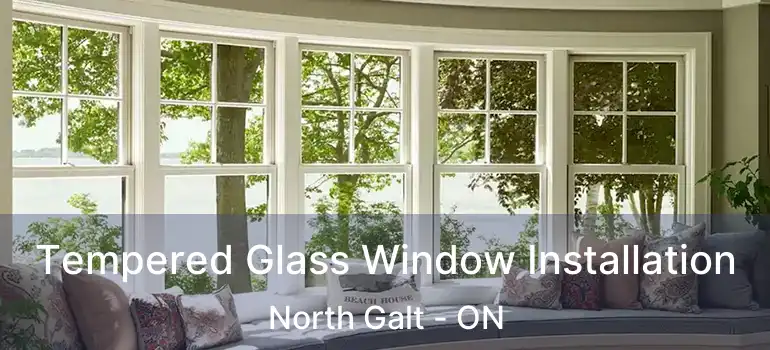  Tempered Glass Window Installation North Galt - ON