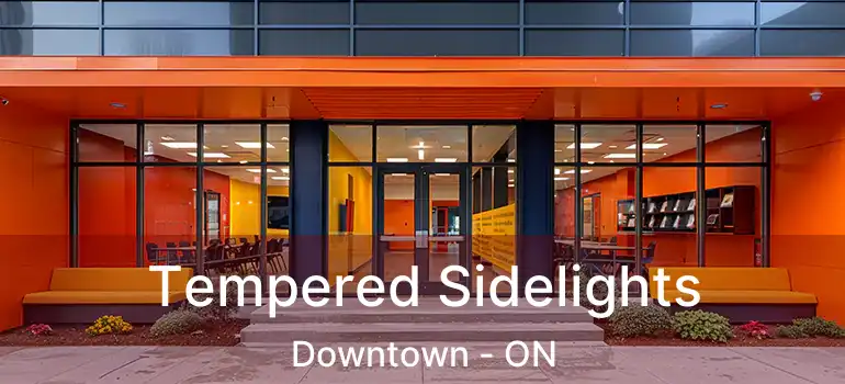  Tempered Sidelights Downtown - ON