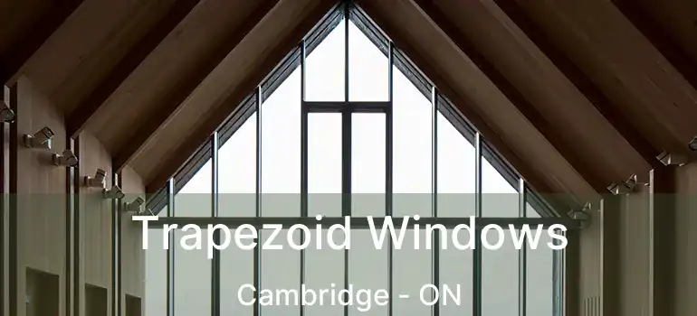  Trapezoid Windows Cambridge - ON