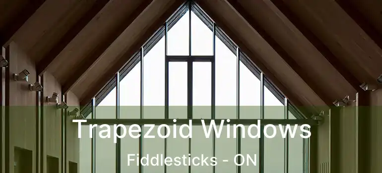  Trapezoid Windows Fiddlesticks - ON