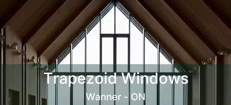  Trapezoid Windows Wanner - ON