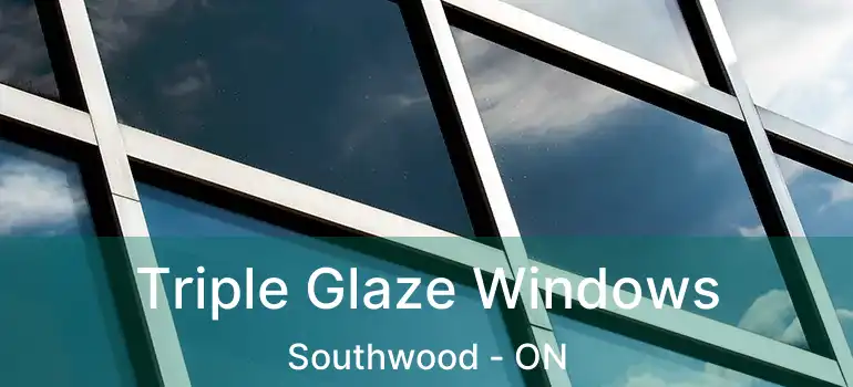  Triple Glaze Windows Southwood - ON