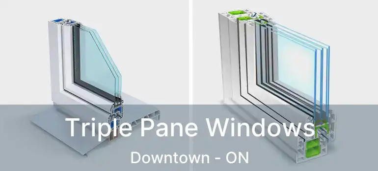  Triple Pane Windows Downtown - ON