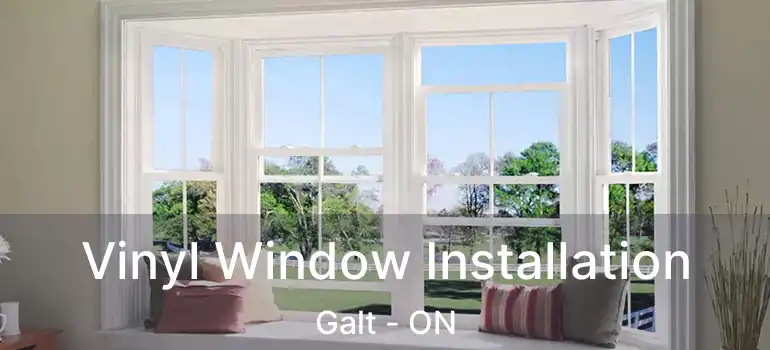  Vinyl Window Installation Galt - ON