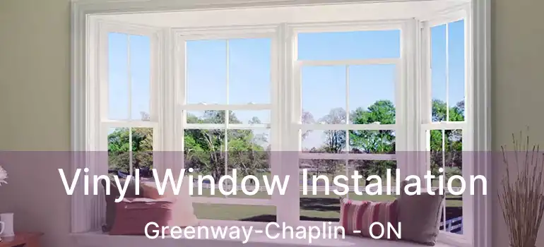  Vinyl Window Installation Greenway-Chaplin - ON