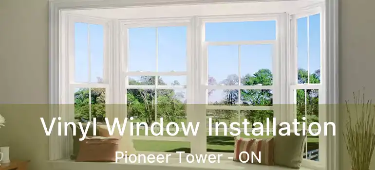  Vinyl Window Installation Pioneer Tower - ON
