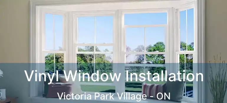  Vinyl Window Installation Victoria Park Village - ON