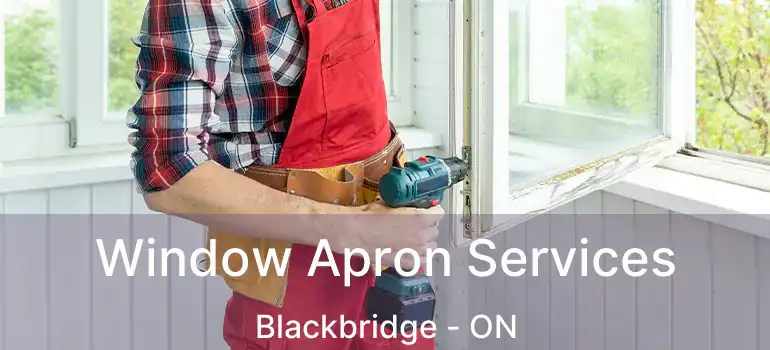  Window Apron Services Blackbridge - ON