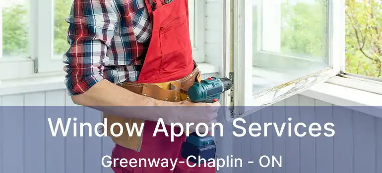 Window Apron Services Greenway-Chaplin - ON