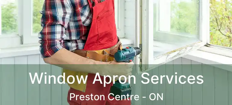  Window Apron Services Preston Centre - ON