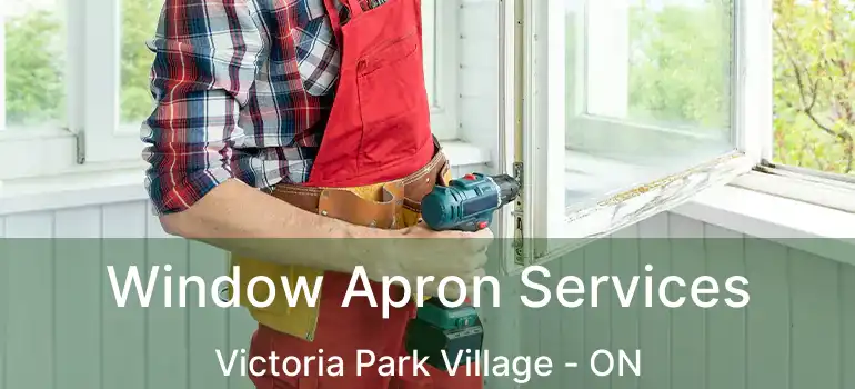  Window Apron Services Victoria Park Village - ON