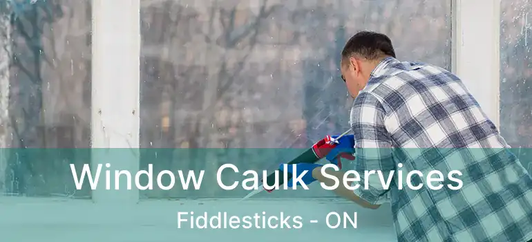  Window Caulk Services Fiddlesticks - ON