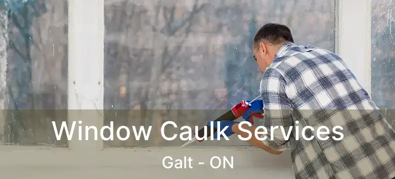  Window Caulk Services Galt - ON