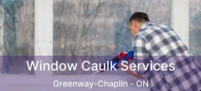  Window Caulk Services Greenway-Chaplin - ON