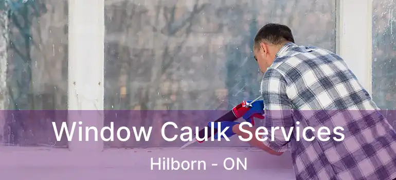  Window Caulk Services Hilborn - ON