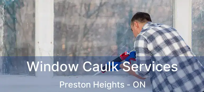  Window Caulk Services Preston Heights - ON