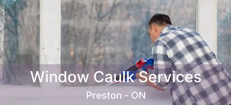  Window Caulk Services Preston - ON